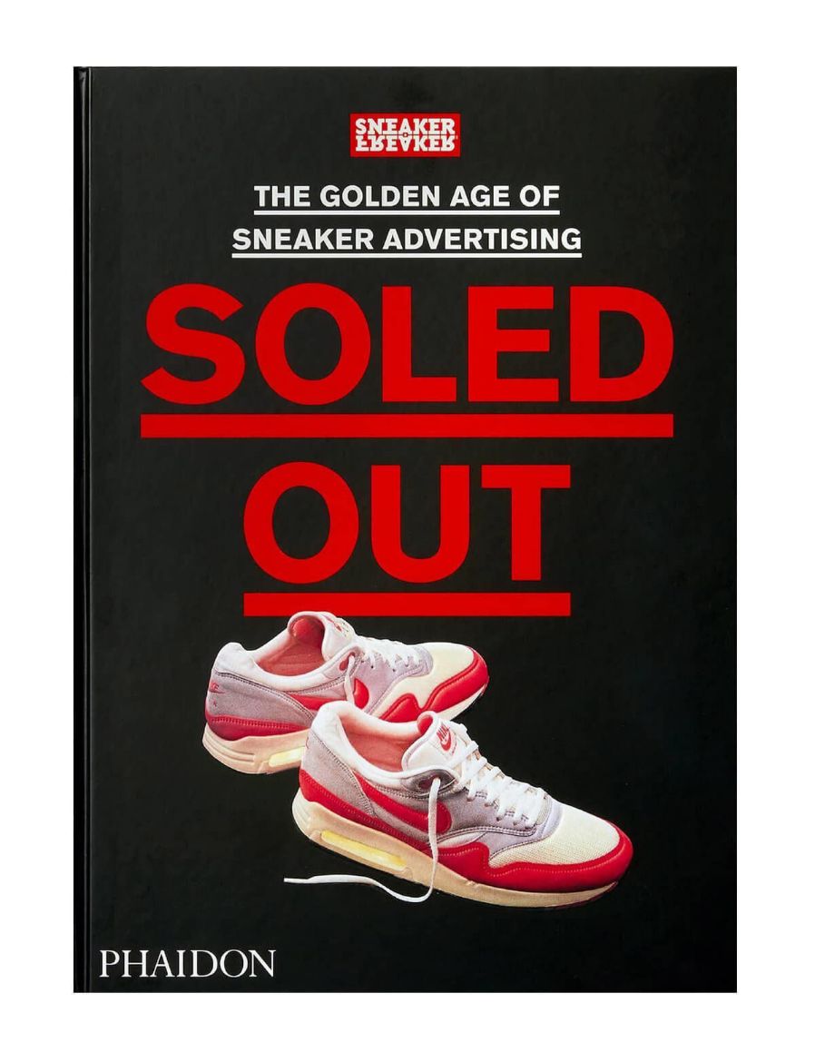 Phaidon Soled Out: The Golden Age of Sneaker Advertising Sneaker Freaker 9781838663674